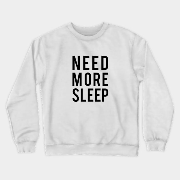 need more sleep Crewneck Sweatshirt by beakraus